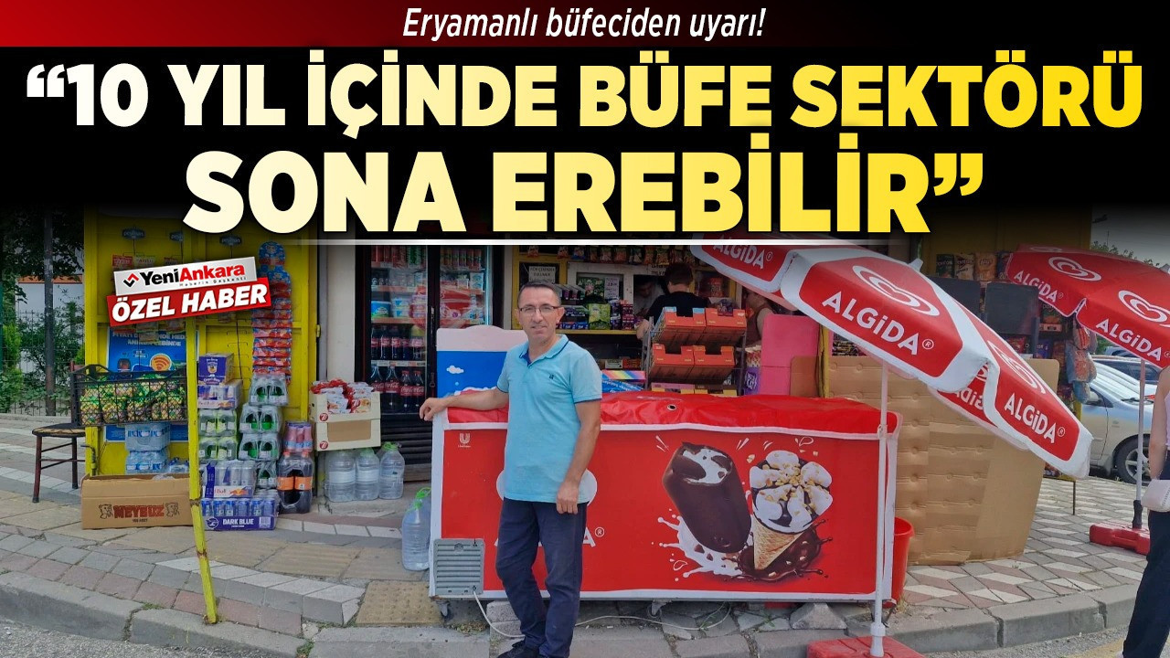 Eryamanlı büfeciden uyarı! “10 yıl içinde büfe sektörü sona erebilir”