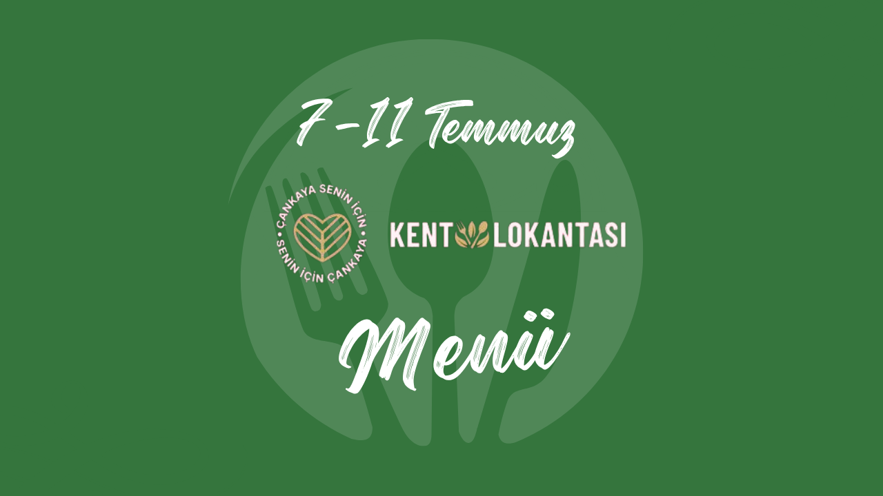 Çankaya Kent Lokantası 7-11 Temmuz haftalık menüsü