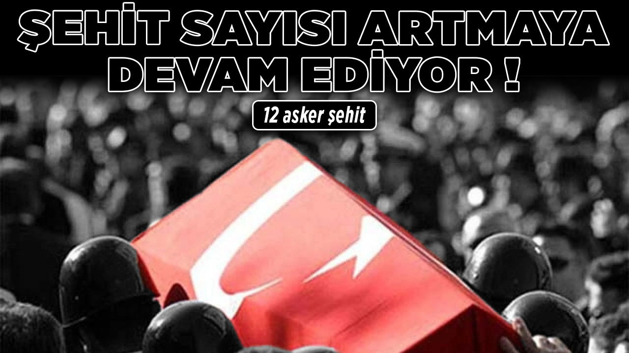 Şehit sayısı 12'ye yükseldi