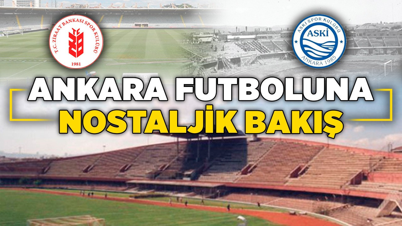 Ankara futboluna nostaljik bakış! Ankara'nın kapanan futbol kulüpleri