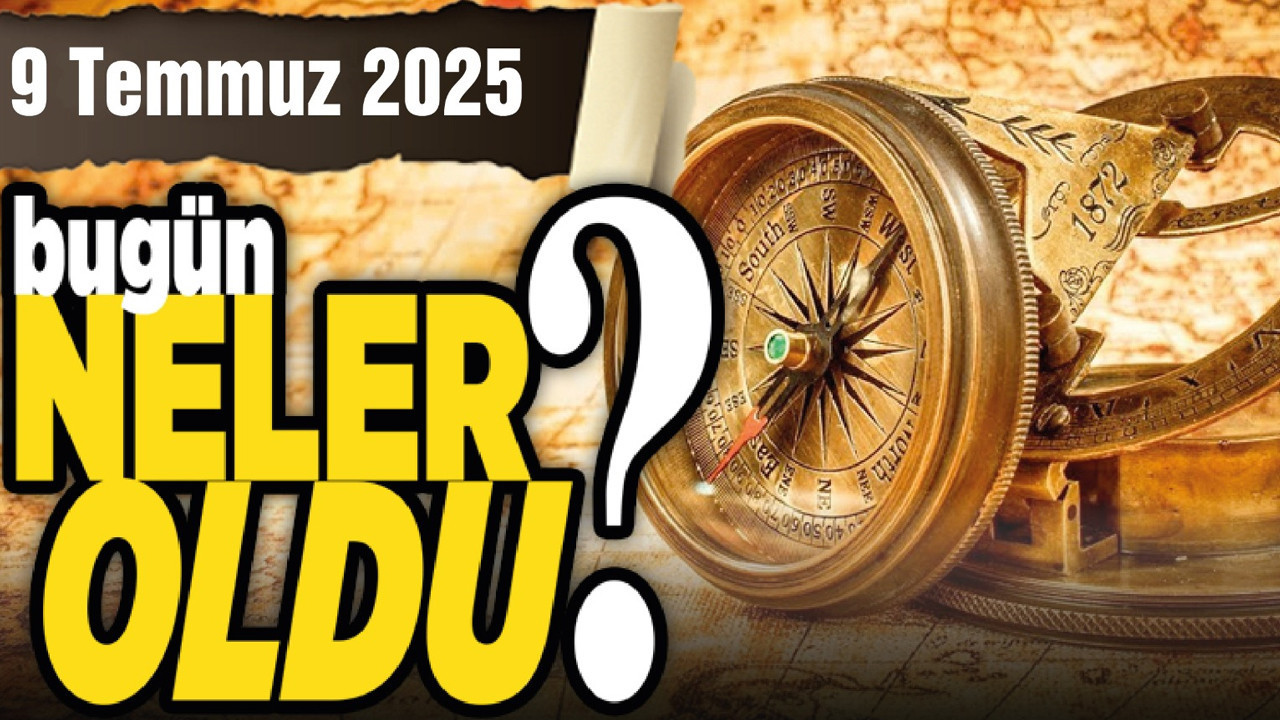 9 Temmuz'da Ankara'da ve Türkiye'de hangi önemli gelişmeler meydana geldi?