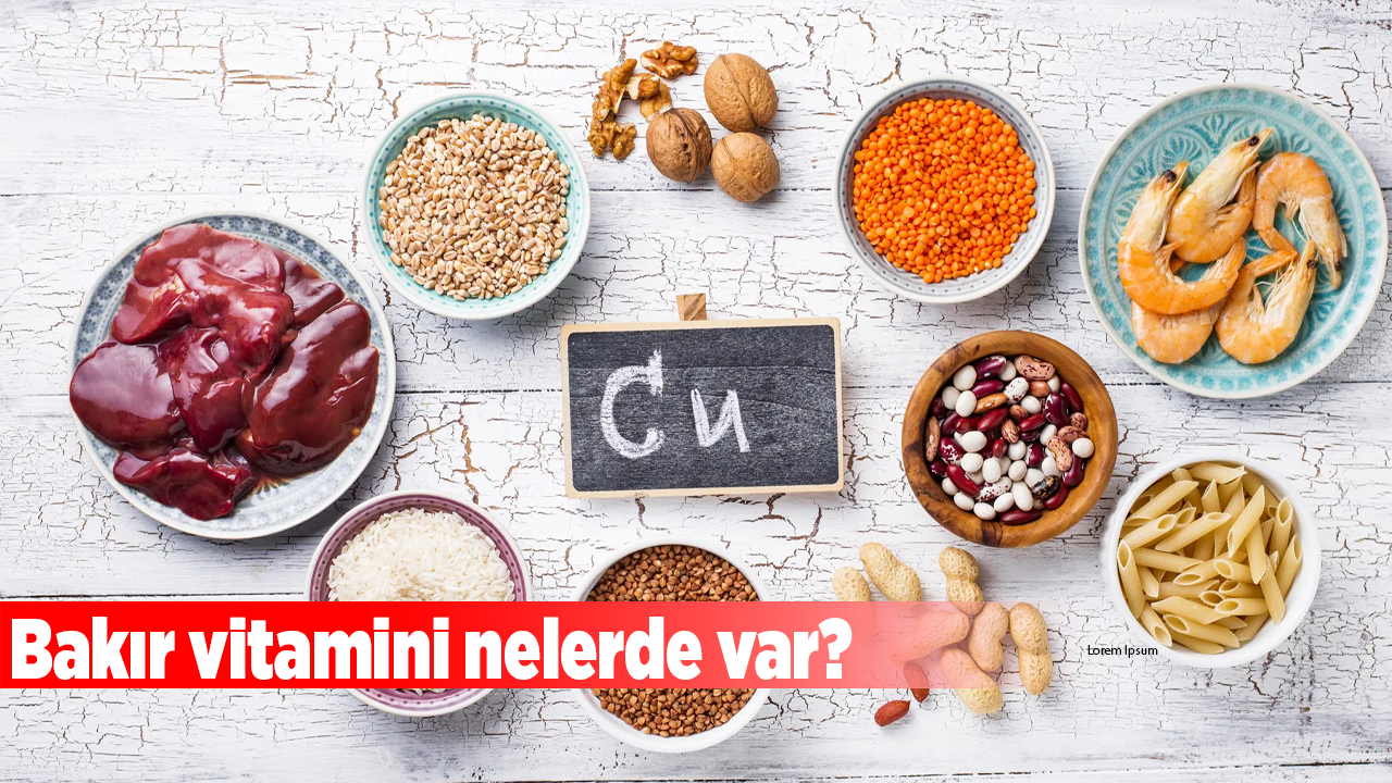 Bakır vitamini nelerde var?