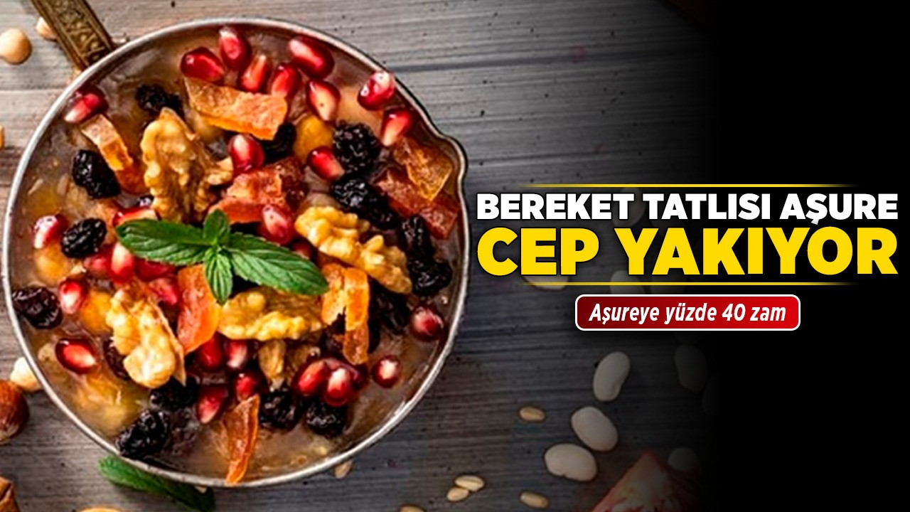 Bereket tatlısı aşure cep yakıyor! Aşureye yüzde 40 zam