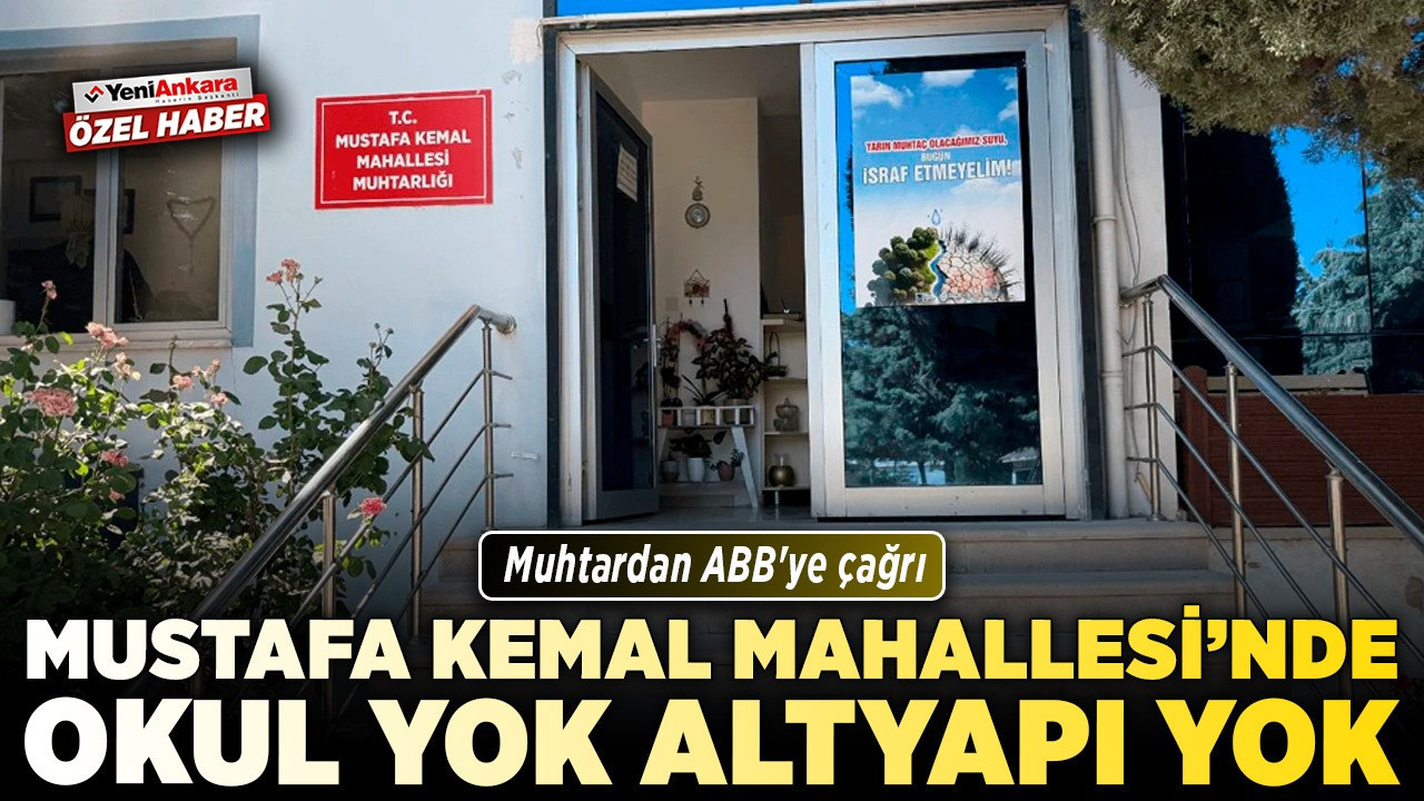 Sincan Mustafa Kemal Mahallesi’nde okul yok, altyapı yok! Muhtardan ABB'ye çağrı!