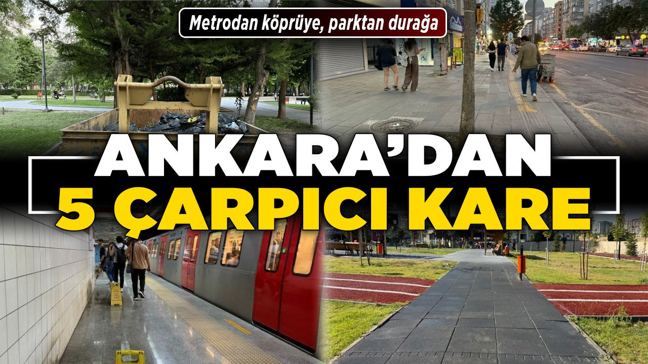 Ankara’dan 5 çarpıcı kare! Metrodan köprüye, parktan durağa