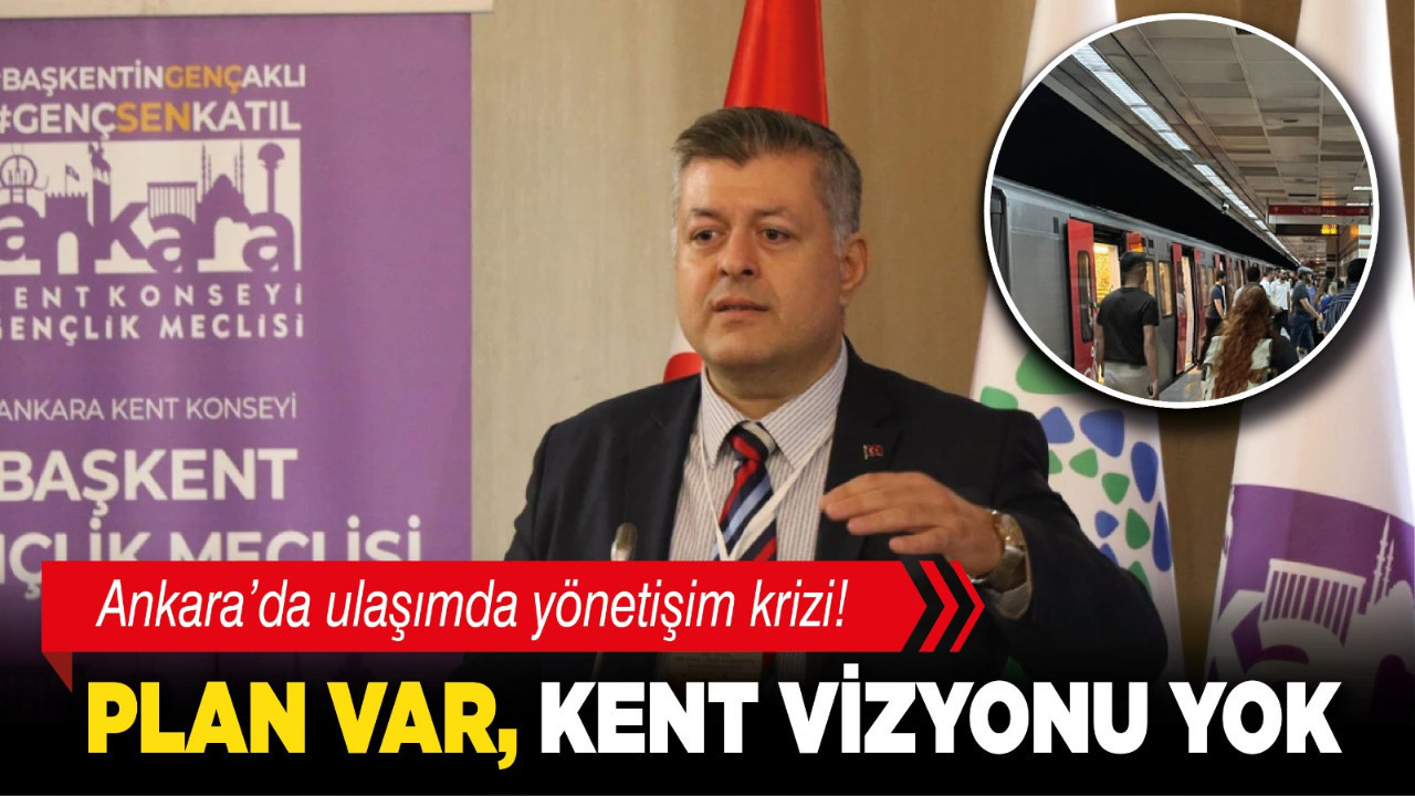 Ankara’da ulaşımda yönetişim krizi! Plan var, kent vizyonu yok