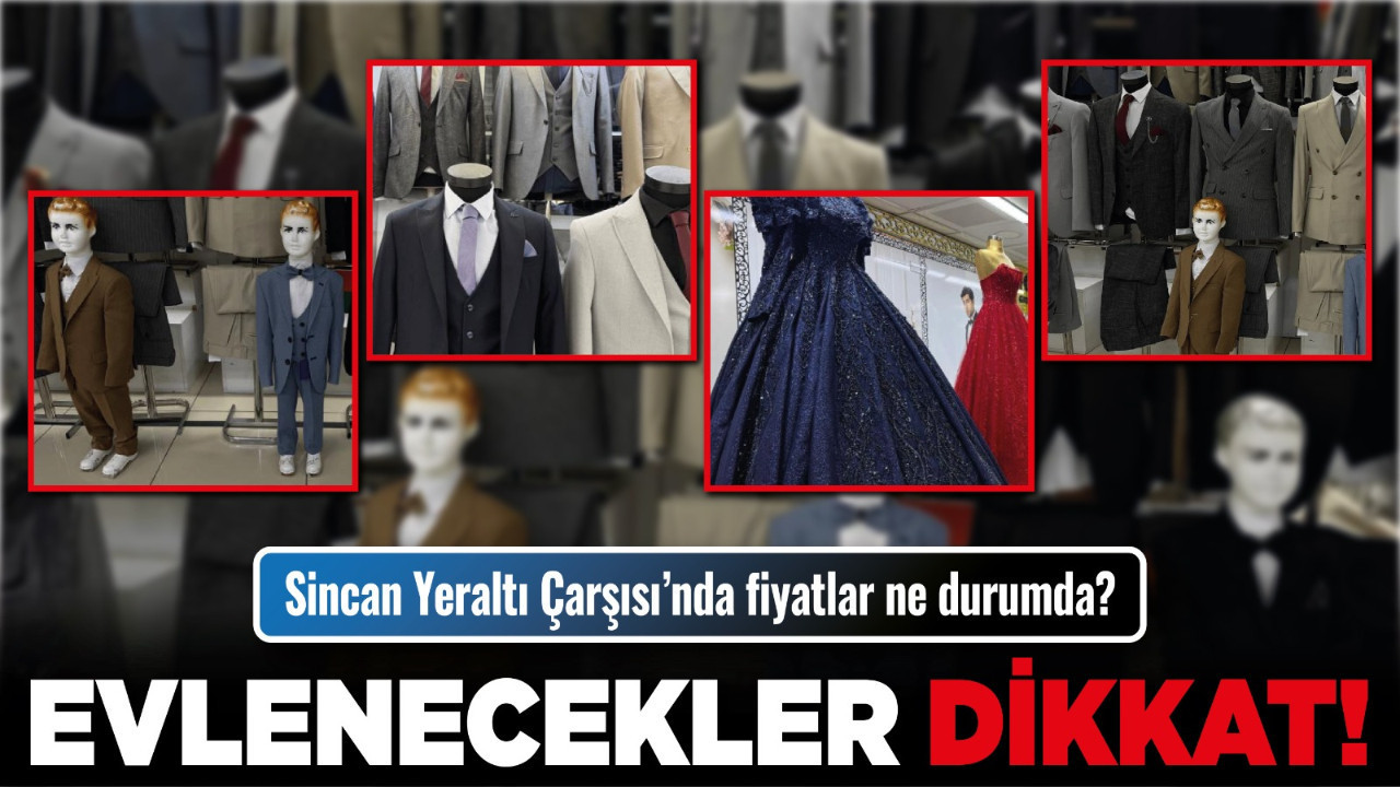 Evlenecekler dikkat! Sincan Yeraltı Çarşısı’nda fiyatlar ne durumda?