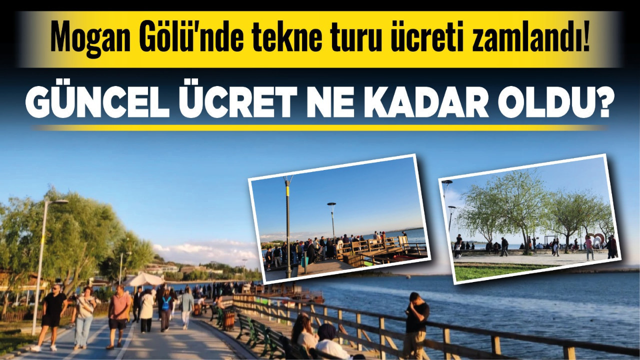 Mogan Gölü'nde tekne turu ücreti zamlandı! Güncel ücret ne kadar oldu?