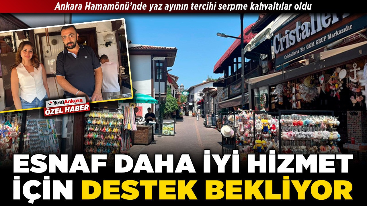 Esnaf daha iyi hizmet için destek bekliyor! Ankara Hamamönü’nde yaz ayının tercihi serpme kahvaltılar oldu