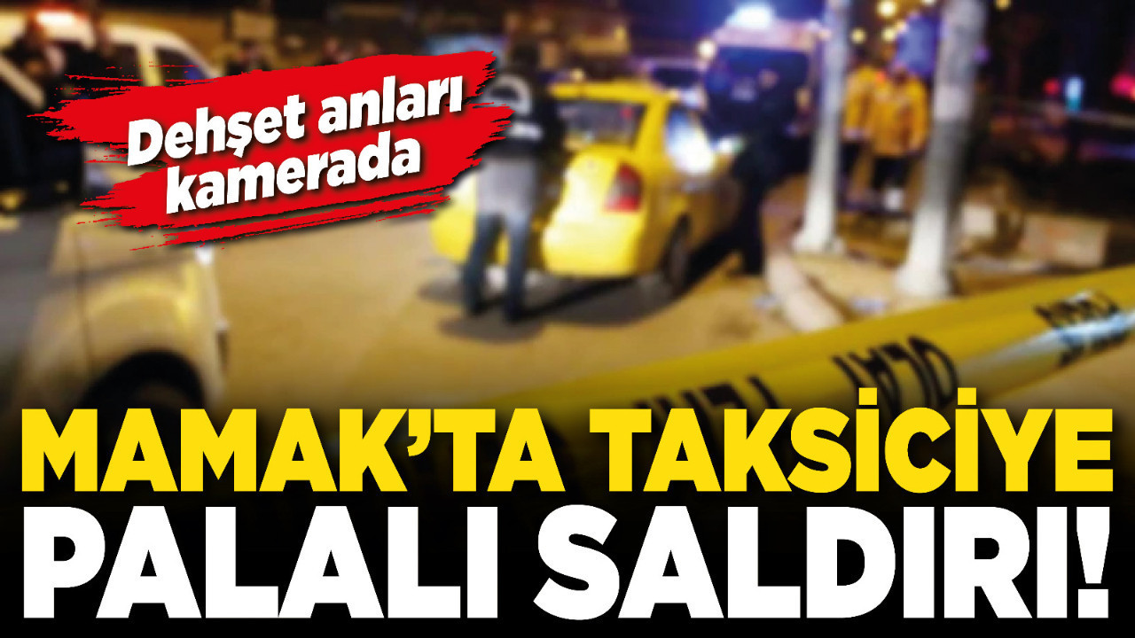 Mamak’ta taksiciye palalı saldırı! Dehşet anları kamerada
