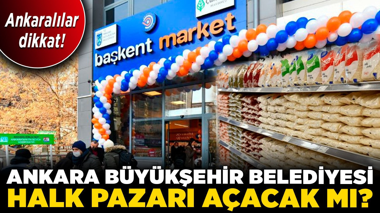 Ankara Büyükşehir Belediyesi Halk Pazarı açacak mı? Resmi açıklama geldi