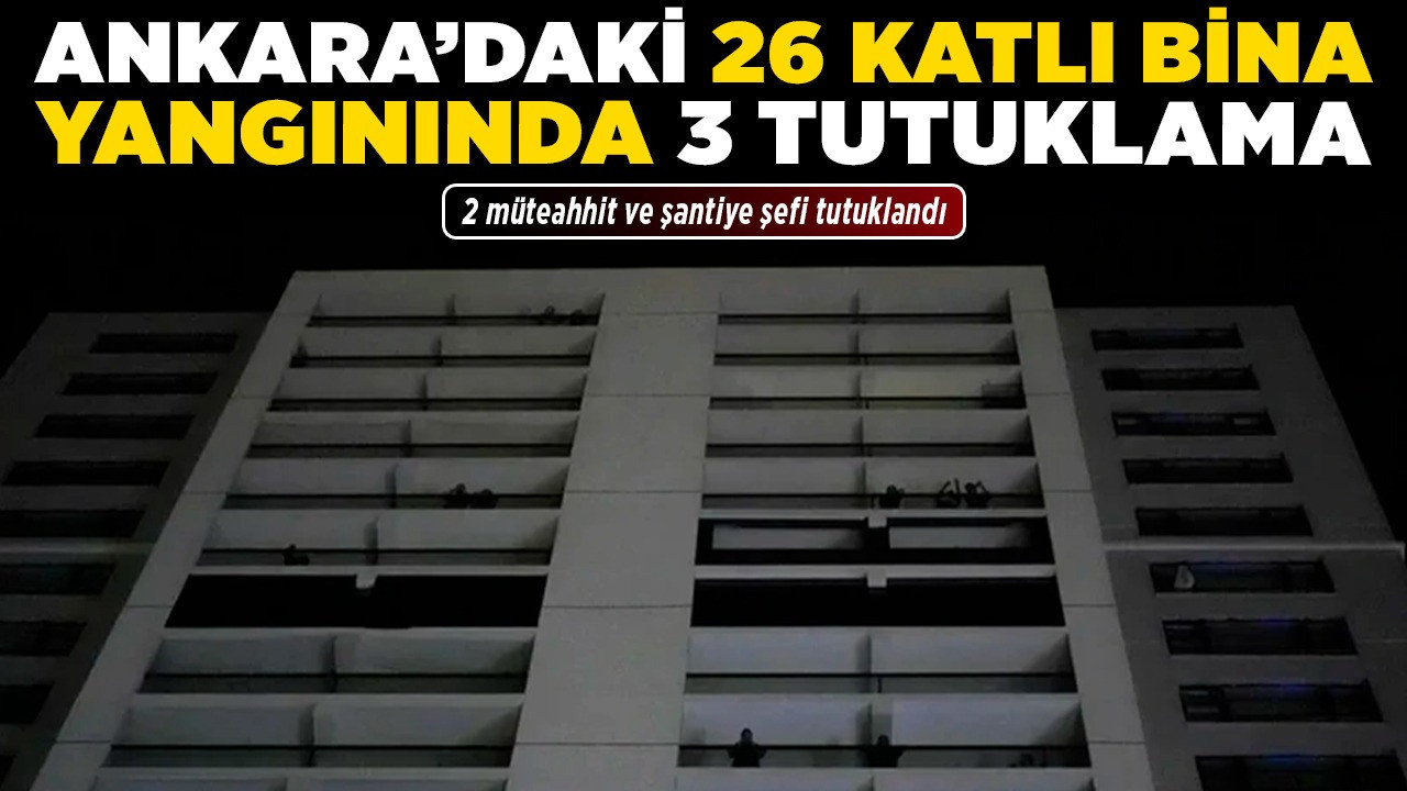 Ankara'daki 26 katlı bina yangınında 3 tutuklama