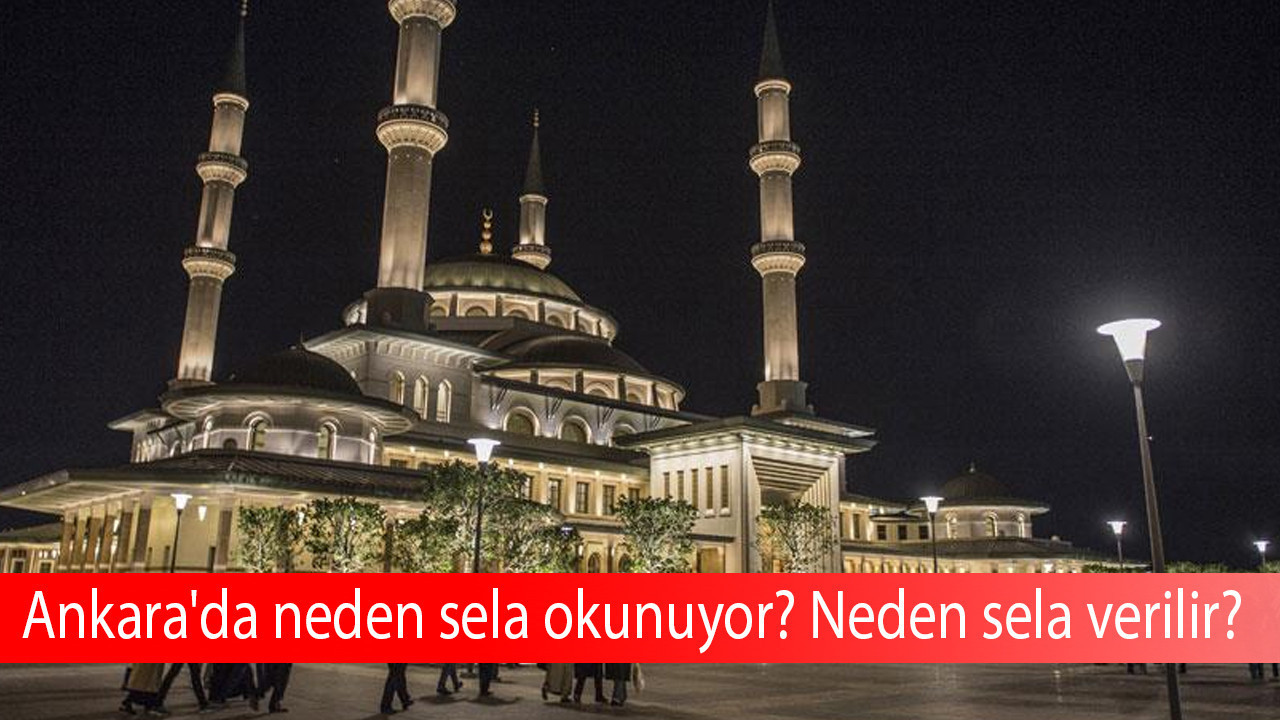 Ankara'da neden sela okunuyor? Neden sela verilir?