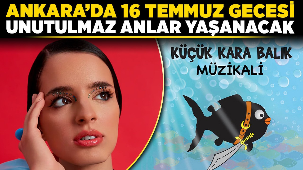 Ankara’da 16 Temmuz gecesi, unutulmaz anlar yaşanacak! İşte birbirinden güzel etkinlikler