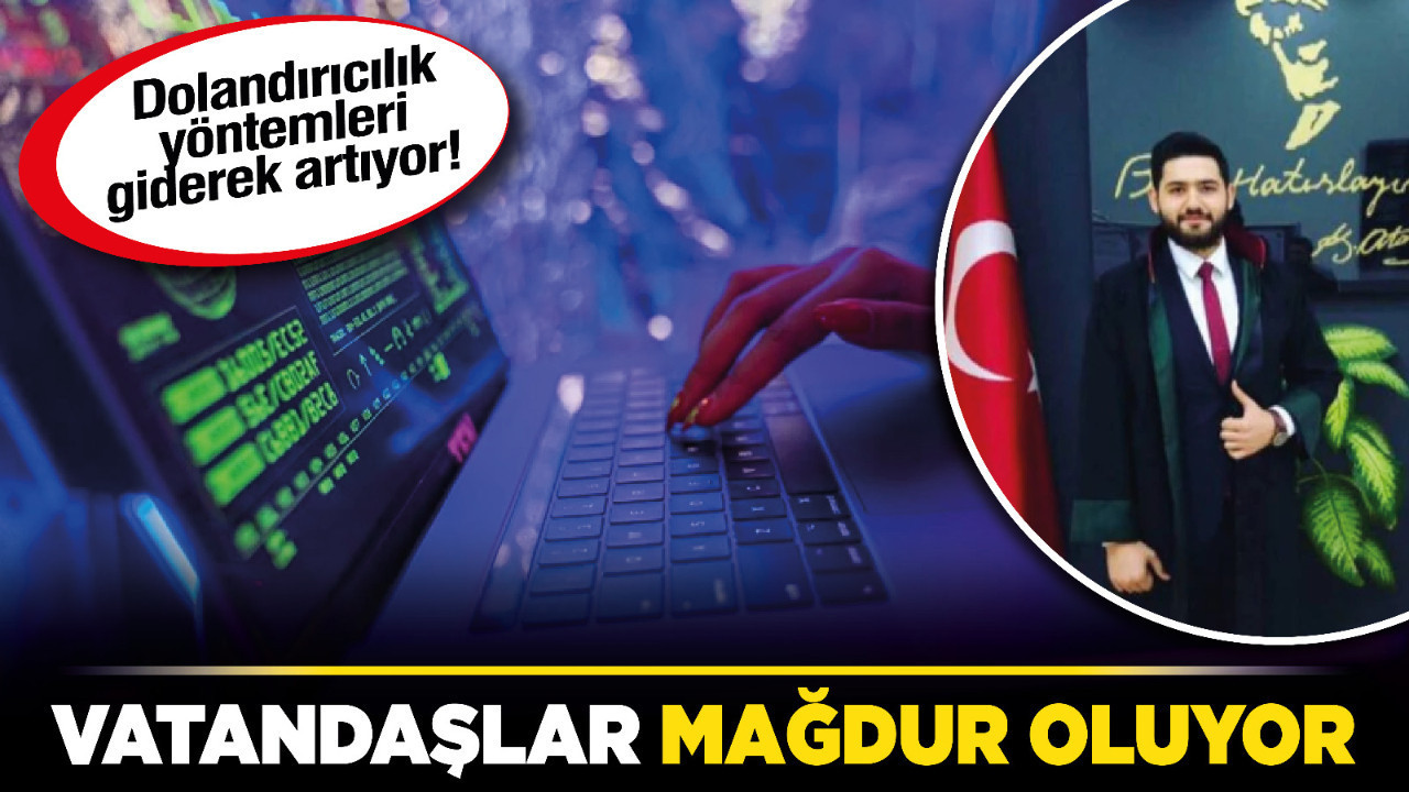 Dolandırıcılık yöntemleri giderek artıyor! Vatandaşlar mağdur oluyor
