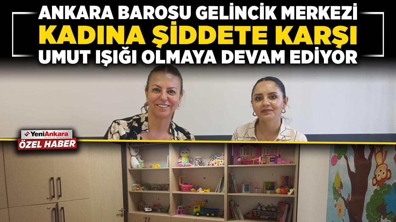 Ankara Barosu Gelincik Merkezi kadına şiddete karşı umut ışığı olmaya devam ediyor