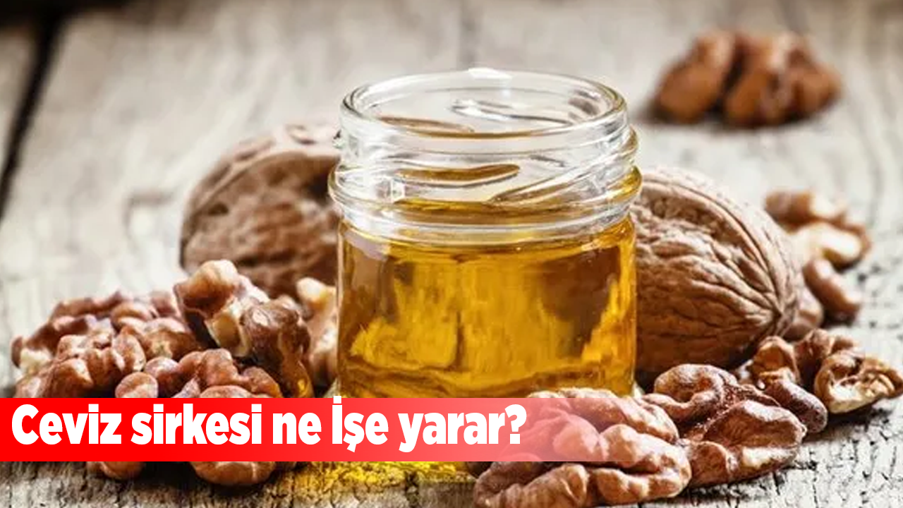 Ceviz sirkesi ne İşe yarar?