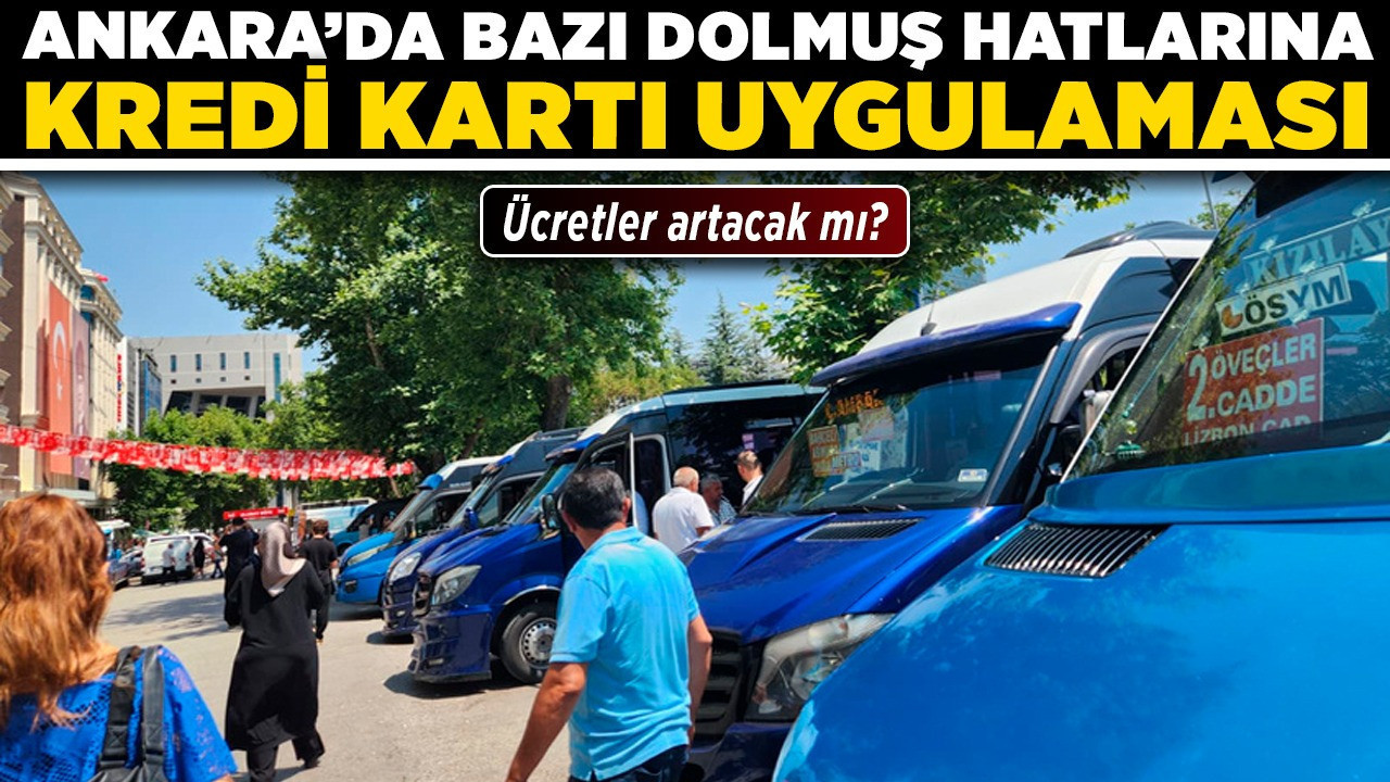 Ankara'da bazı dolmuş hatlarına kredi kartı uygulaması! Ücretler artacak mı?