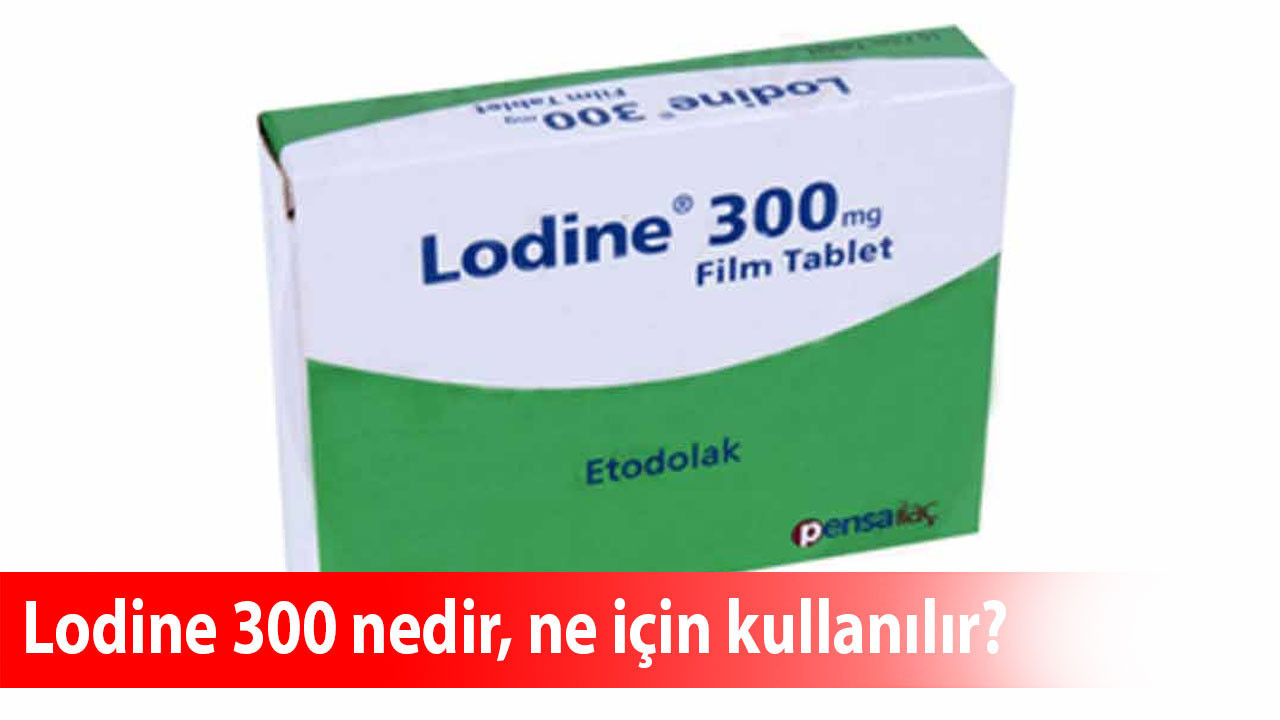 Lodine 300 nedir, ne için kullanılır, ne işe yarar, yan etkileri nelerdir?