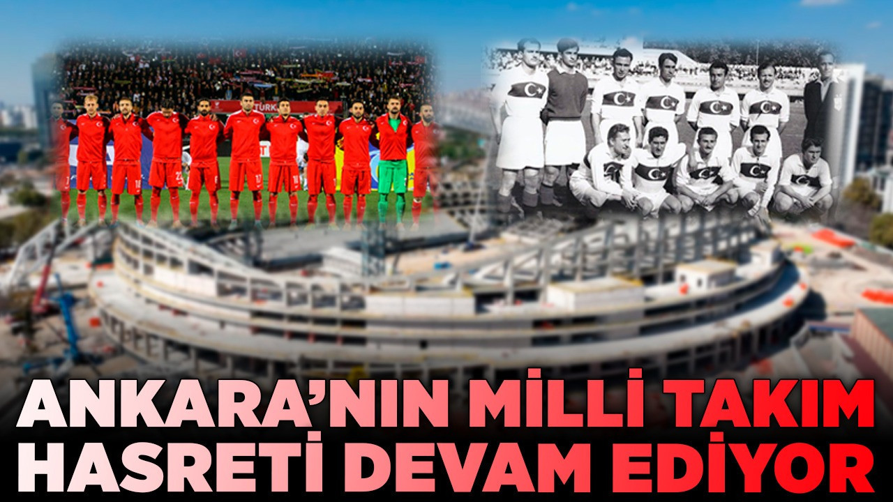 Ankara'nın milli takım hasreti devam ediyor!