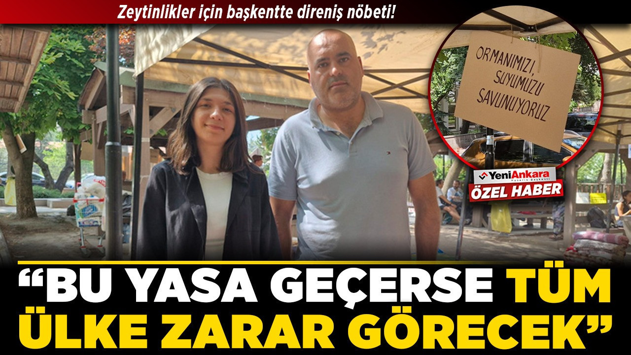 Zeytinlikler için başkentte direniş nöbeti! “Bu yasa geçerse tüm ülke zarar görecek”