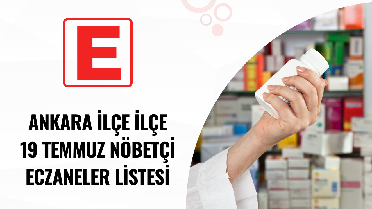 Ankara’da 19 Temmuz nöbetçi eczaneleri belli oldu