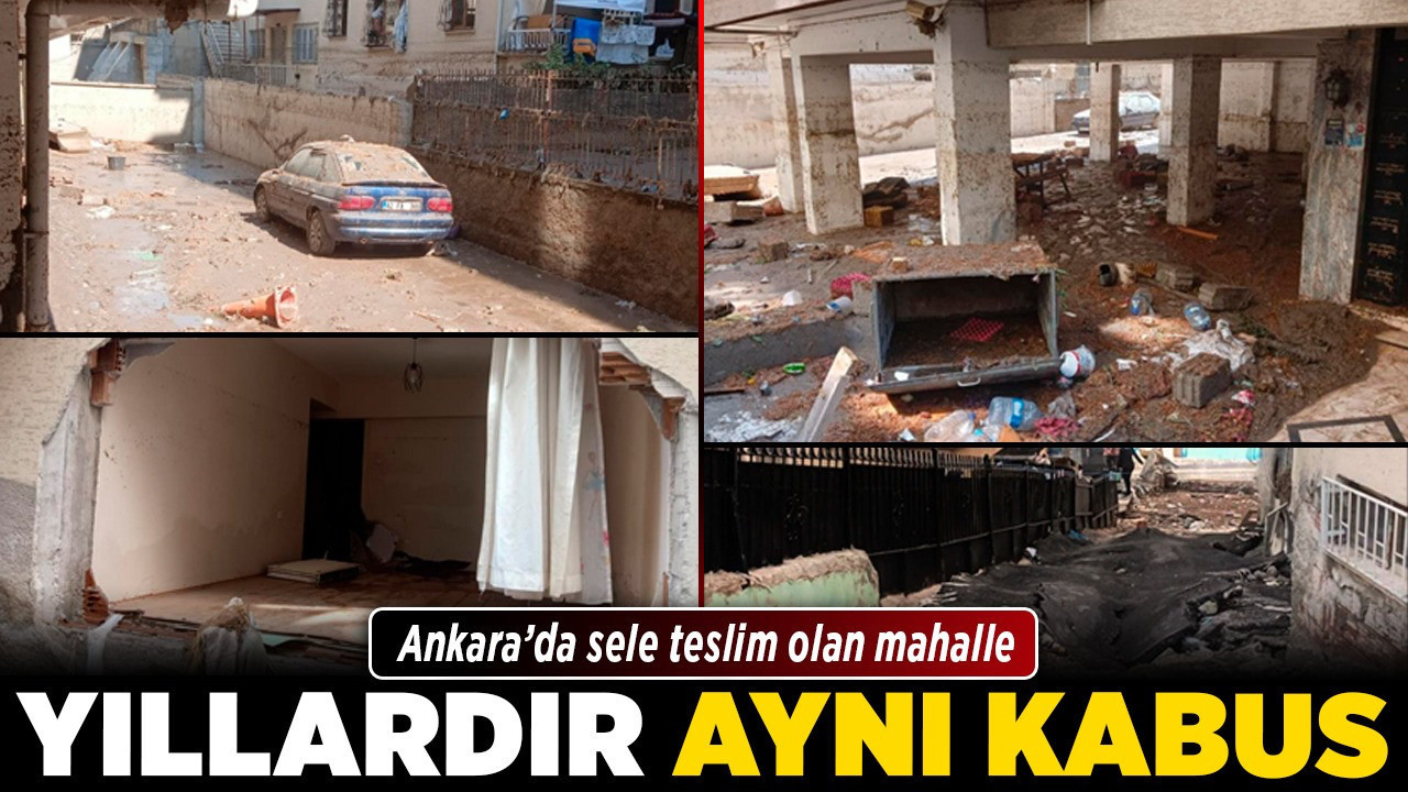 Ankara’da sele teslim olan mahalle: “Yıllardır aynı kabus”