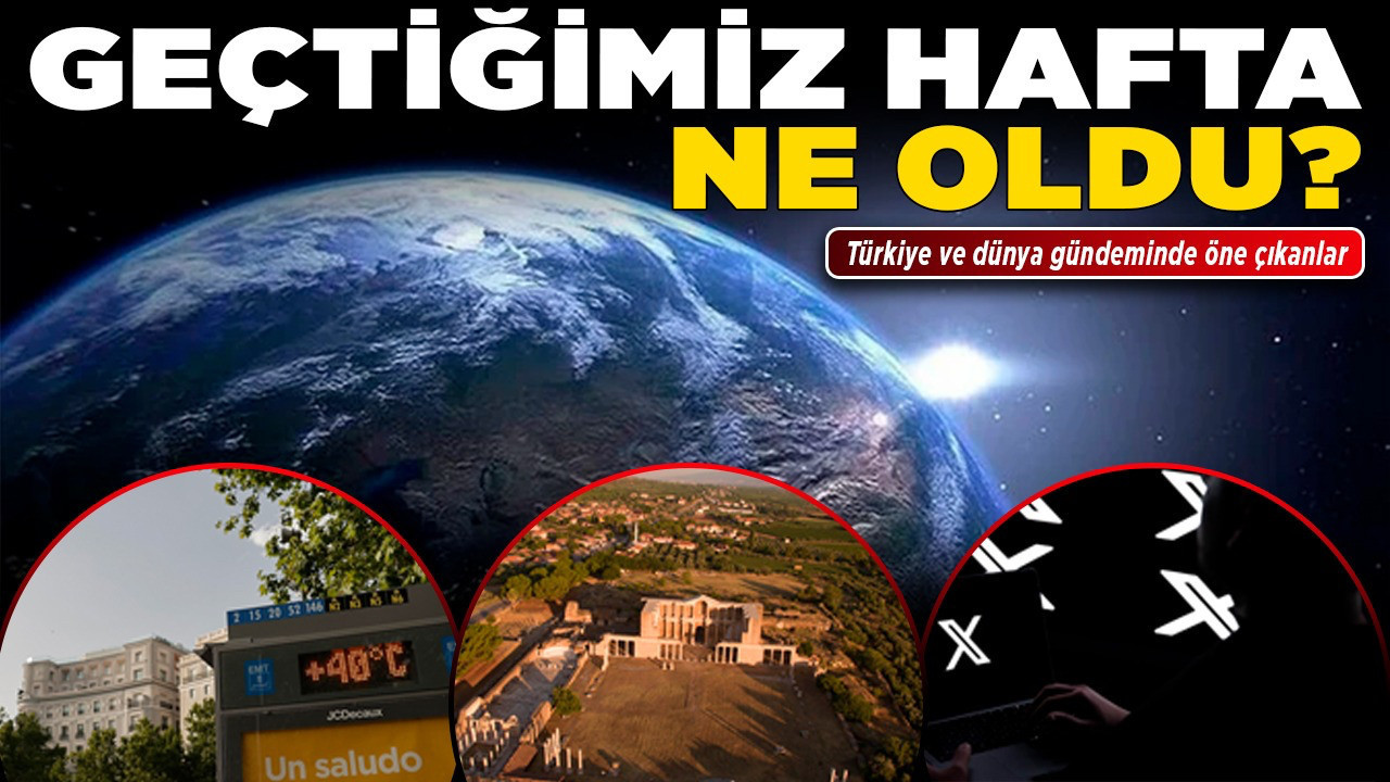 Geçtiğimiz hafta ne oldu? Türkiye ve dünya gündeminde öne çıkanlar