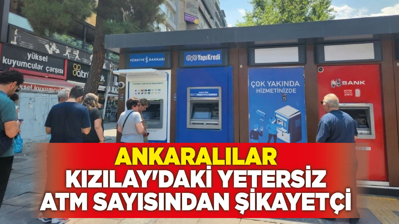 Ankaralılar Kızılay'daki yetersiz ATM sayısından şikayetçi