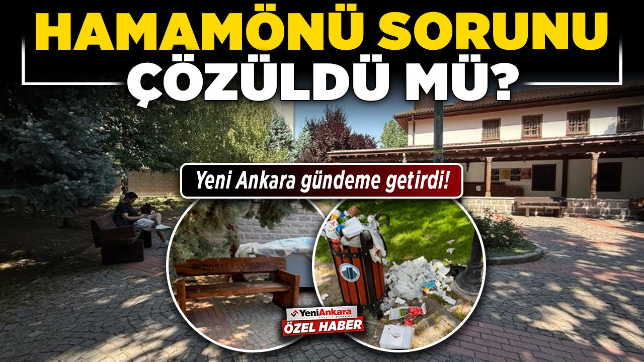 Yeni Ankara gündeme getirdi! Hamamönü sorunu çözüldü mü?