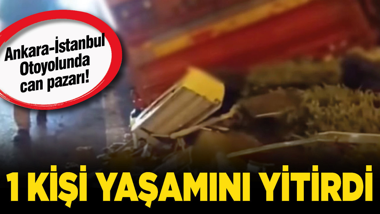 Ankara-İstanbul Otoyolunda can pazarı! 1 kişi yaşamını yitirdi