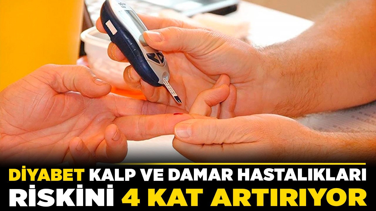 Diyabet, kalp ve damar hastalıkları riskini 4 kat artırıyor!