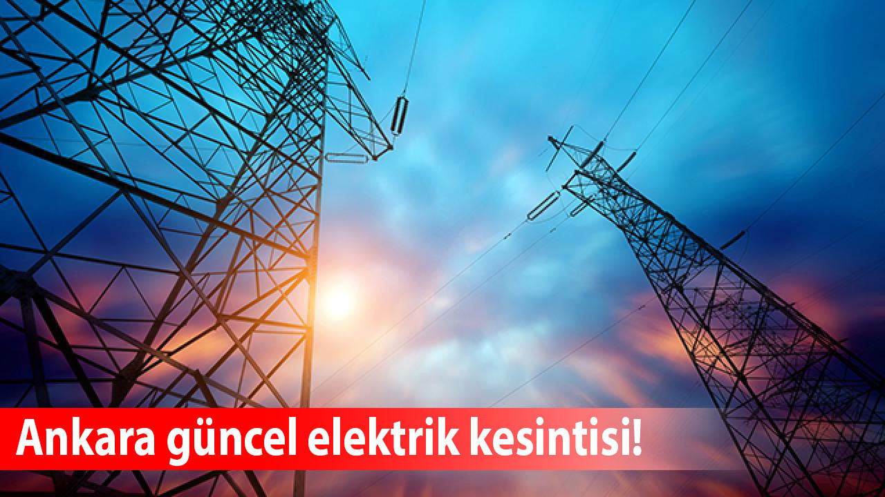Başkent EDAŞ açıkladı: Hangi ilçelerde, ne zaman elektrikler kesilecek?
