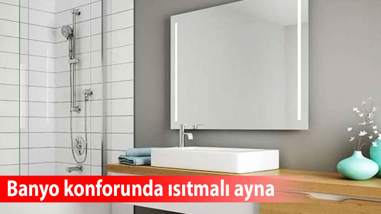 Banyo konforunda ısıtmalı ayna: Teknoloji ve enerji verimliliği