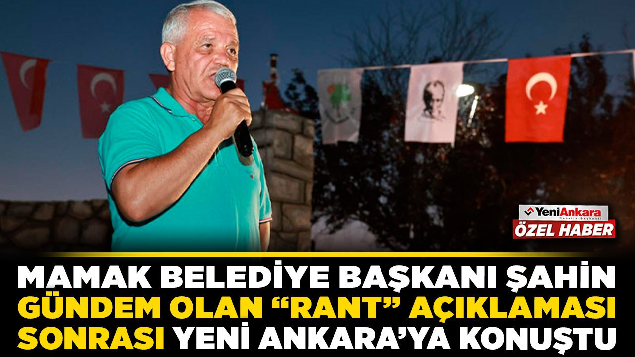 Mamak Belediye Başkanı Şahin, gündem olan 'Rant' açıklaması sonrası Yeni Ankara’ya konuştu