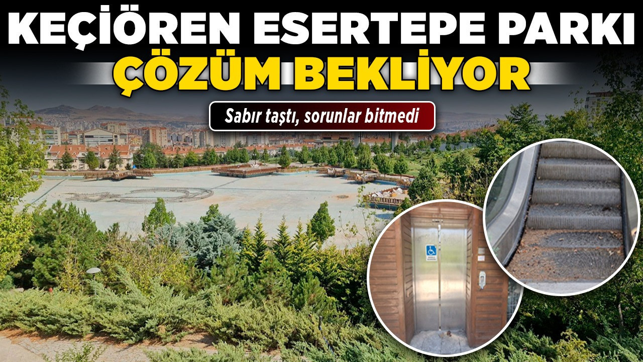Keçiören Esertepe Parkı çözüm bekliyor! Sabır taştı, sorunlar bitmedi