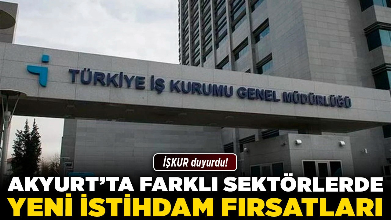 İŞKUR duyurdu! Akyurt’ta farklı sektörlerde yeni istihdam fırsatları