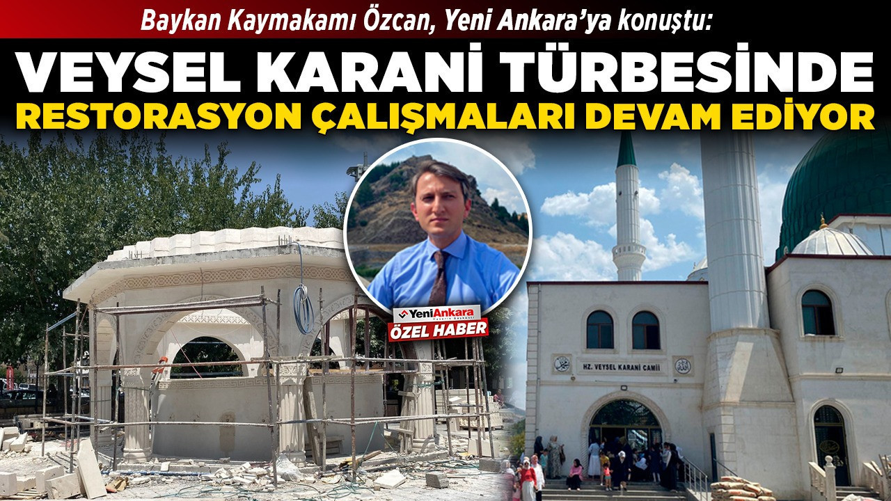 Baykan Kaymakamı Özcan, Yeni Ankara’ya konuştu: Veysel Karani Türbesinde restorasyon çalışmaları devam ediyor