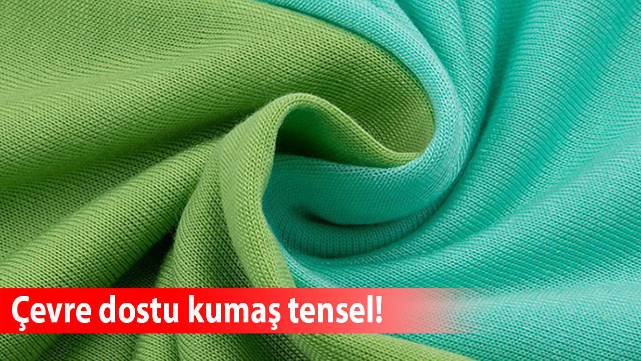 Çevre dostu kumaş tensel: Üretim süreci ve sürdürülebilir moda