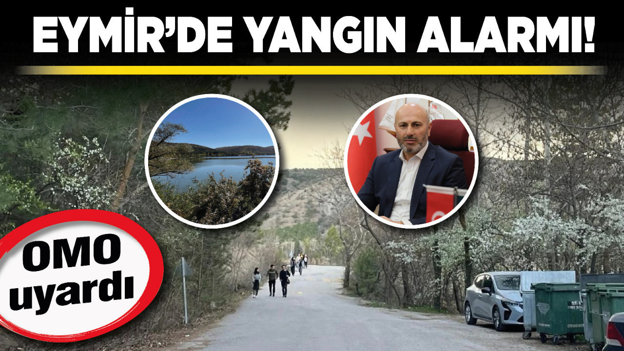Eymir’de yangın alarmı! OMO uyardı