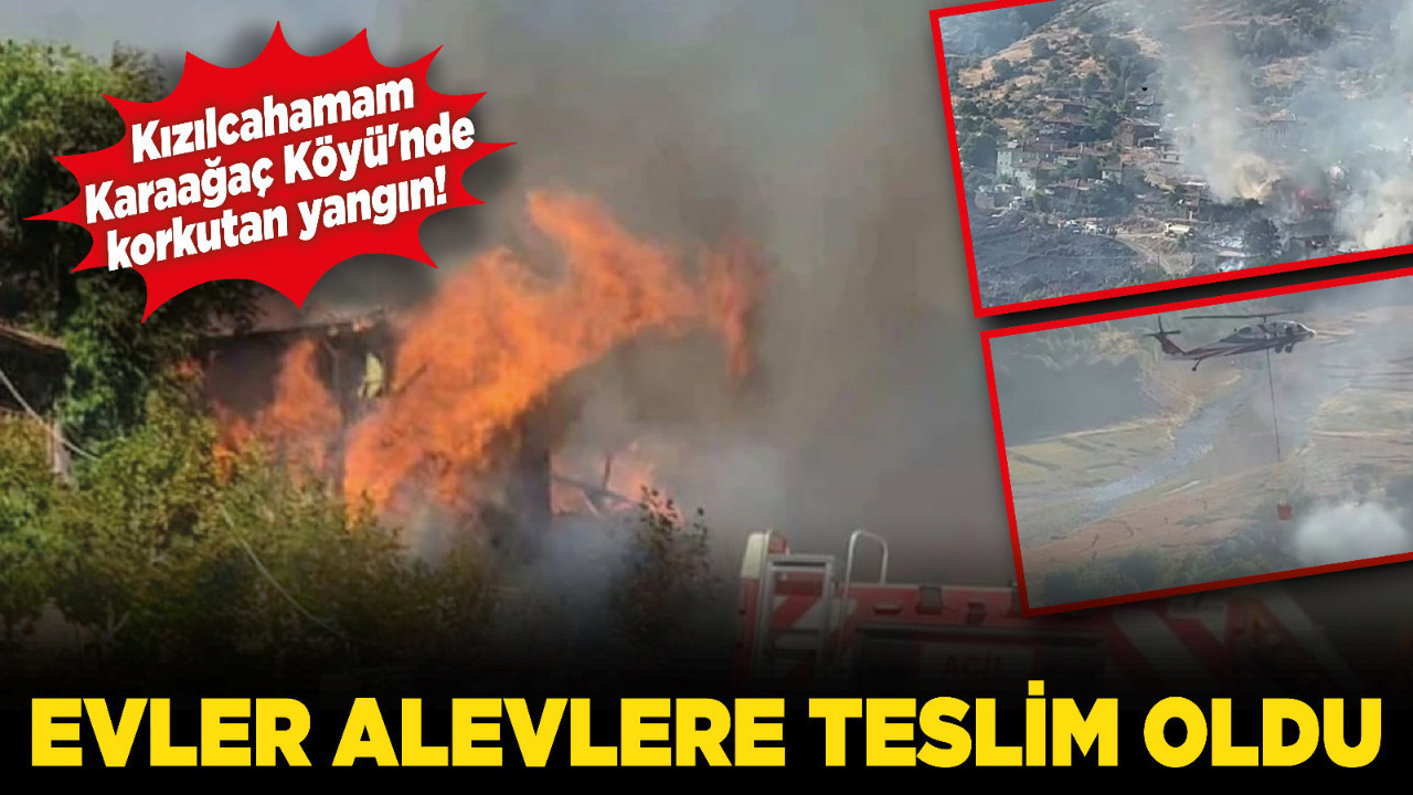 Kızılcahamam Karaağaç Köyü'nde korkutan yangın! Evler alevlere teslim oldu