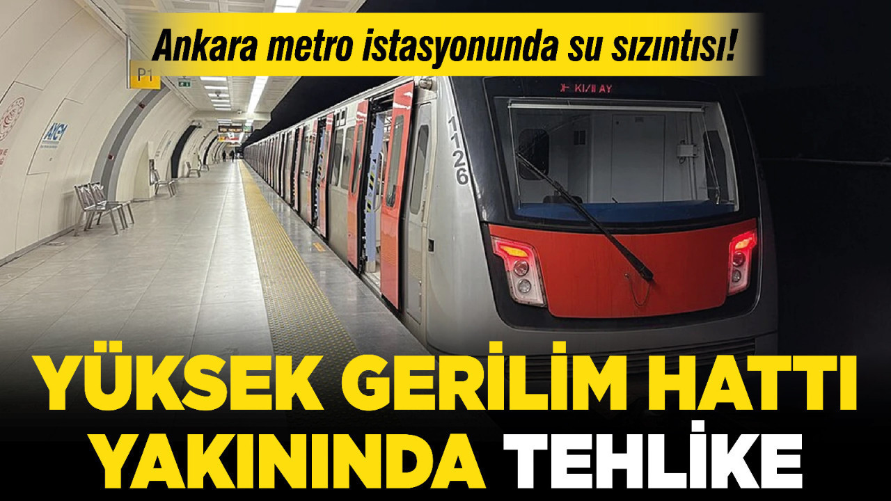 Ankara metro istasyonunda su sızıntısı! Yüksek gerilim hattı yakınında tehlike