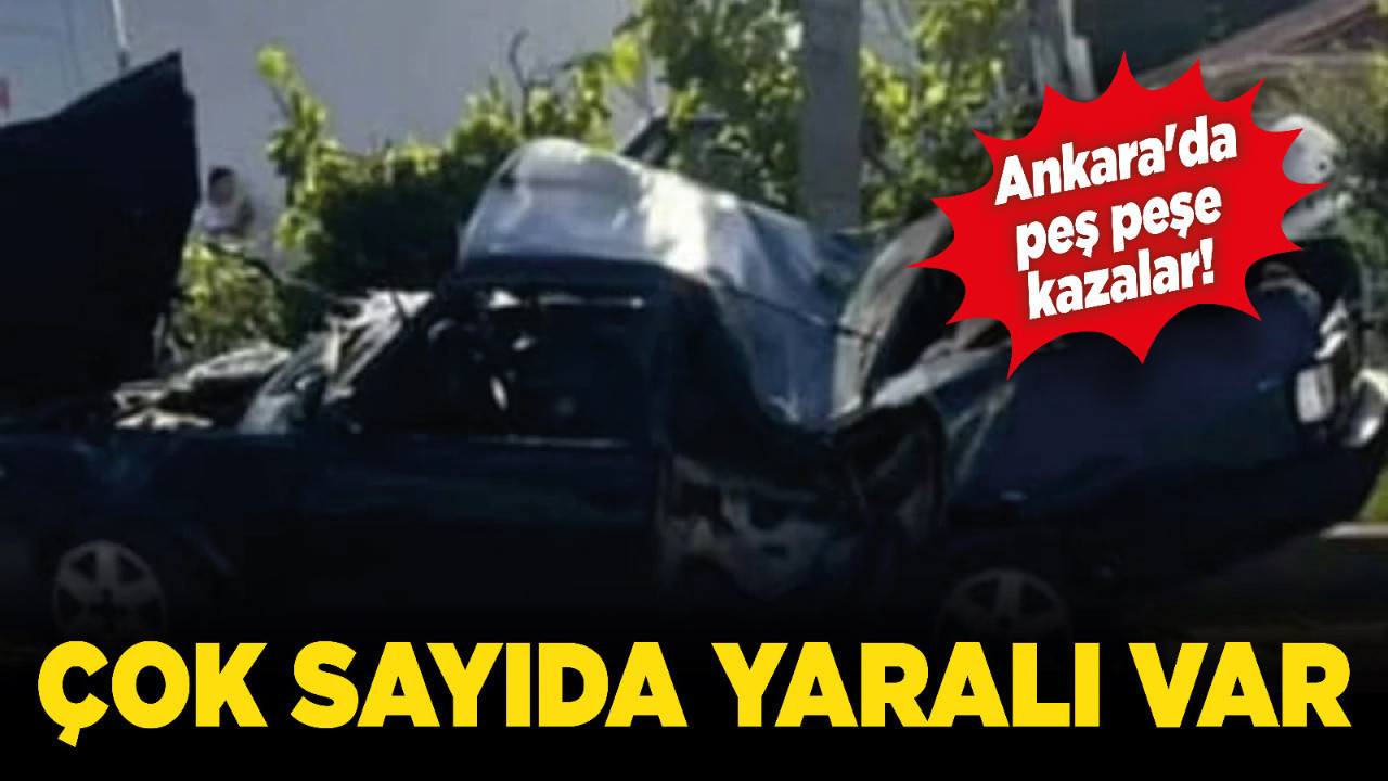 Ankara'da peş peşe kazalar! Çok sayıda yaralı var
