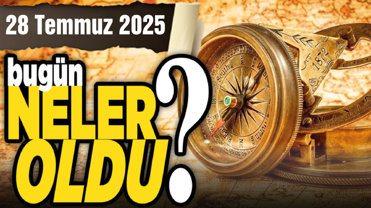 28 Temmuz'da Ankara'da hangi önemli gelişmeler yaşandı?