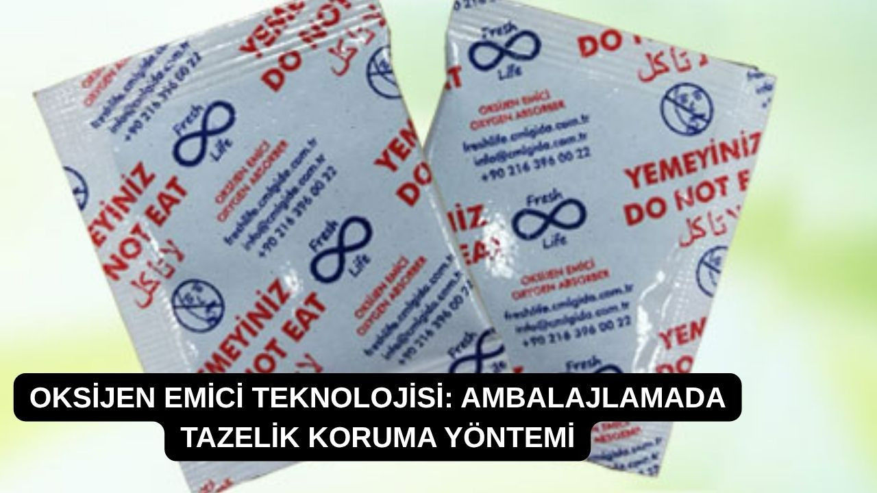Oksijen emici teknolojisi: Ambalajlamada tazelik koruma yöntemi