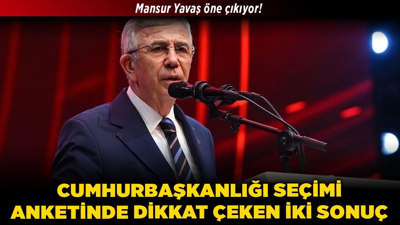 Mansur Yavaş öne çıkıyor! Cumhurbaşkanlığı seçimi anketinde dikkat çeken iki sonuç