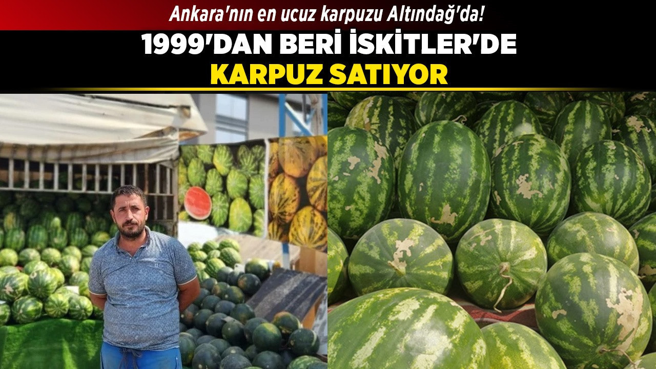 Ankara'nın en ucuz karpuzu Altındağ'da! 1999'dan beri İskitler'de karpuz satıyor