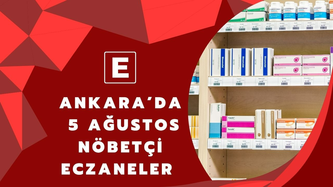 Ankara’da 5 Ağustos gecesi nöbetçi eczaneleri belli oldu