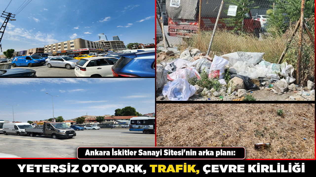 Ankara İskitler Sanayi Sitesi'nin arka planı: Yetersiz otopark, trafik, çevre kirliliği