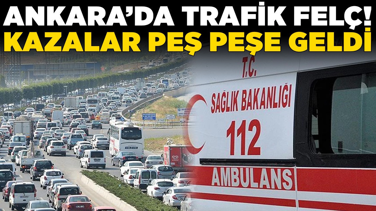 Ankara'da trafik felç! Kazalar peş peşe geldi